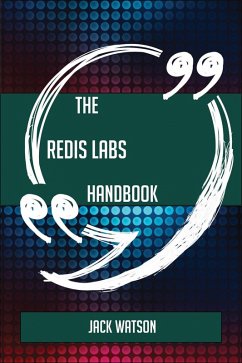 The Redis Labs Handbook - Everything You Need To Know About Redis Labs (eBook, ePUB) The Redis Labs Handbook - Everything You Need To Know About Redis Labs (eBook, ePUB)