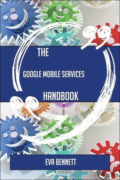 The Google Mobile Services Handbook - Everything You Need To Know About Google Mobile Services (eBook, ePUB)