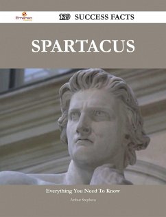 Spartacus 139 Success Facts - Everything you need to know about Spartacus (eBook, ePUB)