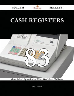 Cash Registers 83 Success Secrets - 83 Most Asked Questions On Cash Registers - What You Need To Know (eBook, ePUB)