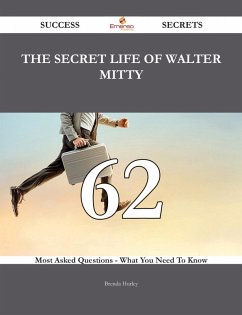 The Secret Life of Walter Mitty 62 Success Secrets - 62 Most Asked Questions On The Secret Life of Walter Mitty - What You Need To Know (eBook, ePUB) The Secret Life of Walter Mitty 62 Success Secrets - 62 Most Asked Questions On The Secret Life of Walter Mitty - What You Need To Know (eBook, ePUB)