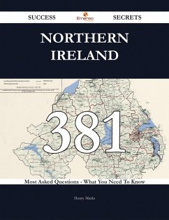 Northern Ireland 381 Success Secrets - 381 Most Asked Questions On Northern Ireland - What You Need To Know (eBook, ePUB) - Marks, Henry Northern Ireland 381 Success Secrets - 381 Most Asked Questions On Northern Ireland - What You Need To Know (eBook, ePUB) - Marks, Henry