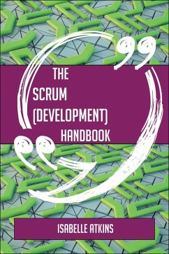 The Scrum (development) Handbook - Everything You Need To Know About Scrum (development) (eBook, ePUB) - Atkins, Isabelle