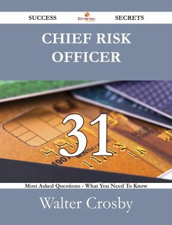 Chief Risk Officer 31 Success Secrets - 31 Most Asked Questions On Chief Risk Officer - What You Need To Know (eBook, ePUB)