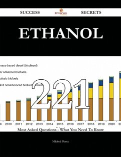 Ethanol 221 Success Secrets - 221 Most Asked Questions On Ethanol - What You Need To Know (eBook, ePUB)