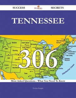 Tennessee 306 Success Secrets - 306 Most Asked Questions On Tennessee - What You Need To Know (eBook, ePUB)