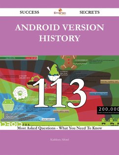 Android version history 113 Success Secrets - 113 Most Asked Questions On Android version history - What You Need To Know (eBook, ePUB) - Alford, Kathleen