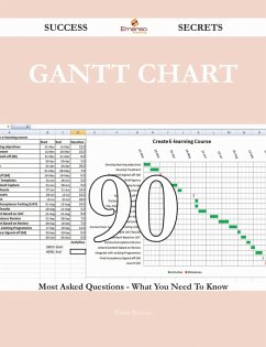 Gantt Chart 90 Success Secrets - 90 Most Asked Questions On Gantt Chart - What You Need To Know (eBook, ePUB)