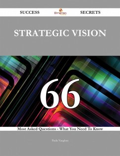 Strategic Vision 66 Success Secrets - 66 Most Asked Questions On Strategic Vision - What You Need To Know (eBook, ePUB)