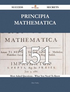 Principia Mathematica 151 Success Secrets - 151 Most Asked Questions On Principia Mathematica - What You Need To Know (eBook, ePUB)