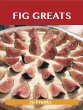 Fig Greats: Delicious Fig Recipes, The... - Bild 1