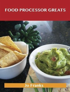Food Processor Greats: Delicious Food Processor Recipes, The Top 100 Food Processor Recipes (eBook, ePUB) - Jo Franks