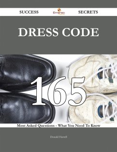 Dress Code 165 Success Secrets - 165 Most Asked Questions On Dress Code - What You Need To Know (eBook, ePUB)
