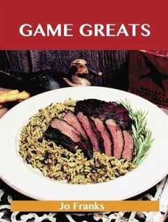 Game Greats: Delicious Game Recipes, The Top 86 Game Recipes (eBook, ePUB)