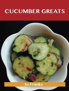 Cucumber Greats: Delicious Cucumber Recipes, The Top 100 Cucumber Recipes (eBook, ePUB)