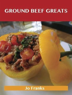 Ground Beef Greats: Delicious Ground Beef Recipes, The Top 100 Ground Beef Recipes (eBook, ePUB)