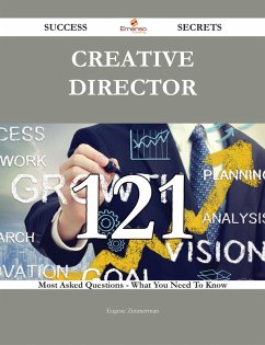 Creative Director 121 Success Secrets - 121 Most Asked Questions On Creative Director - What You Need To Know (eBook, ePUB)