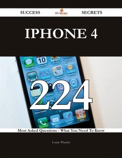 IPhone 4 224 Success Secrets - 224 Most Asked Questions On IPhone 4 - What You Need To Know (eBook, ePUB)