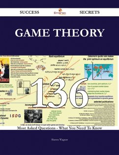 Game Theory 136 Success Secrets - 136 Most Asked Questions On Game Theory - What You Need To Know (eBook, ePUB)