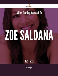 A New- Exciting Approach To Zoe Saldana - 193 Facts (eBook, ePUB)