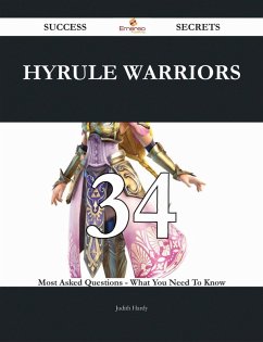 Hyrule Warriors 34 Success Secrets - 34 Most Asked Questions On Hyrule Warriors - What You Need To Know (eBook, ePUB)
