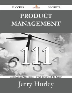 Product Management 111 Success Secrets - 111 Most Asked Questions On Product Management - What You Need To Know (eBook, ePUB) Product Management 111 Success Secrets - 111 Most Asked Questions On Product Management - What You Need To Know (eBook, ePUB)