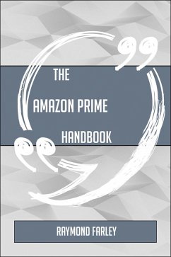 The Amazon Prime Handbook - Everything You Need To Know About Amazon Prime (eBook, ePUB)