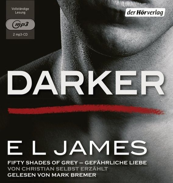 Darker - Fifty Shades of Grey. Gefährliche Liebe von Christian selbst erzählt / Grey Bd.2