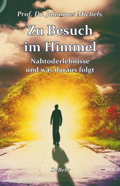 Zu Besuch im Himmel - Nahtoderlebnisse und was daraus folgt - Erweitere Neuausgabe - Michels, Johannes