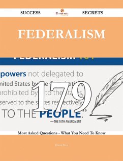 Cover Federalism 179 Success Secrets - 179 Most Asked Questions On Federalism - What You Need To Know (eBook, ePUB)