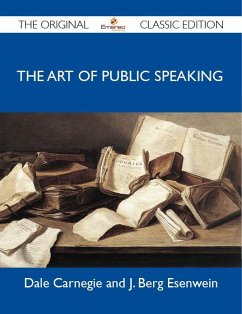 The Art of Public Speaking - The Original Classic Edition (eBook, ePUB)