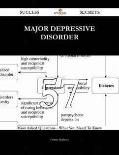 Major depressive disorder 57 Success Secrets - 57 Most Asked Questions On Major depressive disorder - What You Need To Know (eBook, ePUB)