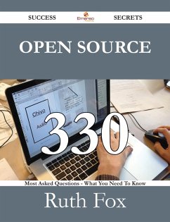 Open Source 330 Success Secrets - 330 Most Asked Questions On Open Source - What You Need To Know (eBook, ePUB)
