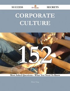 Corporate Culture 152 Success Secrets - 152 Most Asked Questions On Corporate Culture - What You Need To Know (eBook, ePUB)