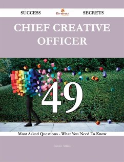 Chief Creative Officer 49 Success Secrets - 49 Most Asked Questions On Chief Creative Officer - What You Need To Know (eBook, ePUB)