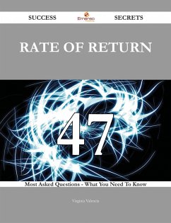 Rate of Return 47 Success Secrets - 47 Most Asked Questions On Rate of Return - What You Need To Know (eBook, ePUB)