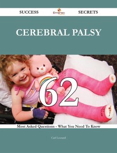 Cerebral palsy 62 Success Secrets - 62 Most Asked Questions On Cerebral palsy - What You Need To Know (eBook, ePUB)