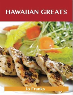 Hawaiian Greats: Delicious Hawaiian Recipes, The Top 100 Hawaiian Recipes (eBook, ePUB) Hawaiian Greats: Delicious Hawaiian Recipes, The Top 100 Hawaiian Recipes (eBook, ePUB)