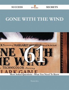 Gone with the Wind 61 Success Secrets - 61 Most Asked Questions On Gone with the Wind - What You Need To Know (eBook, ePUB)