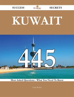 Kuwait 445 Success Secrets - 445 Most Asked Questions On Kuwait - What You Need To Know (eBook, ePUB) Kuwait 445 Success Secrets - 445 Most Asked Questions On Kuwait - What You Need To Know (eBook, ePUB)