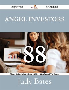 Angel Investors 88 Success Secrets - 88 Most Asked Questions On Angel Investors - What You Need To Know (eBook, ePUB) - Bates, Judy Angel Investors 88 Success Secrets - 88 Most Asked Questions On Angel Investors - What You Need To Know (eBook, ePUB) - Bates, Judy