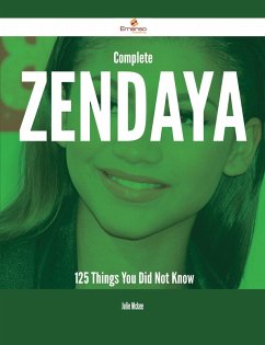 Complete Zendaya - 125 Things You Did Not Know (eBook, ePUB)