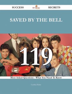 Saved by the Bell 119 Success Secrets - 119 Most Asked Questions On Saved by the Bell - What You Need To Know (eBook, ePUB)