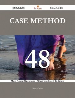 Case Method 48 Success Secrets - 48 Most Asked Questions On Case Method - What You Need To Know (eBook, ePUB)