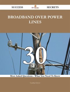Broadband Over Power Lines 30 Success Secrets - 30 Most Asked Questions On Broadband Over Power Lines - What You Need To Know (eBook, ePUB)