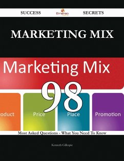 Marketing Mix 98 Success Secrets - 98 Most Asked Questions On Marketing Mix - What You Need To Know (eBook, ePUB) Marketing Mix 98 Success Secrets - 98 Most Asked Questions On Marketing Mix - What You Need To Know (eBook, ePUB)