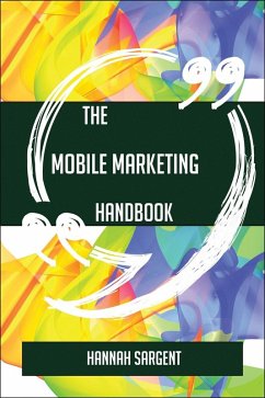 The Mobile marketing Handbook - Everything You Need To Know About Mobile marketing (eBook, ePUB) - Sargent, Hannah
