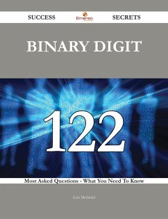Binary Digit 122 Success Secrets - 122 Most Asked Questions On Binary Digit - What You Need To Know (eBook, ePUB)