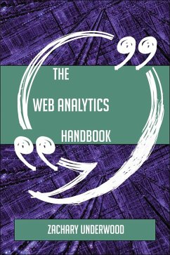 The Web Analytics Handbook - Everything You Need To Know About Web Analytics (eBook, ePUB) The Web Analytics Handbook - Everything You Need To Know About Web Analytics (eBook, ePUB)