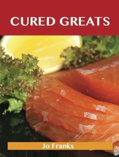 Cured Greats: Delicious Cured Recipes, The Top 79 Cured Recipes (eBook, ePUB) - Jo Franks